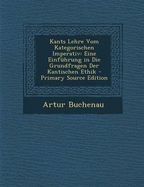 Kants Lehre Vom Kategorischen Imperativ: Eine Einfuhrung in Die Grundfragen Der Kantischen Ethik