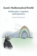 Kant's Mathematical World: Mathematics, Cognition, and Experience