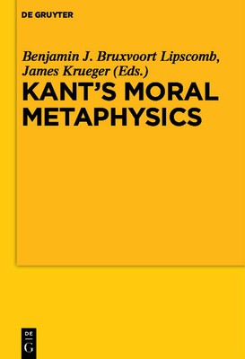 Kant's Moral Metaphysics: God, Freedom, and Immortality - Bruxvoort Lipscomb, Benjamin (Editor), and Krueger, James (Editor)