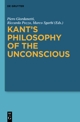Kant's Philosophy of the Unconscious - Giordanetti, Piero (Editor), and Pozzo, Riccardo (Editor), and Sgarbi, Marco (Editor)