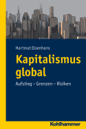 Kapitalismus Global: Aufstieg - Grenzen - Risiken