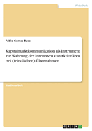 Kapitalmarktkommunikation als Instrument zur Wahrung der Interessen von Aktionren bei (feindlichen) bernahmen