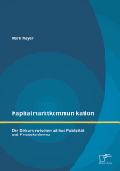 Kapitalmarktkommunikation: Der Diskurs Zwischen Ad-Hoc Publizitat Und Pressekonferenz