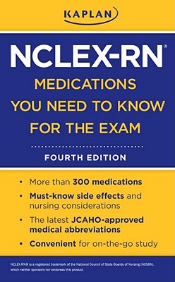 Kaplan Nclex-RN Medications You Need to Know for the Exam - Kaplan