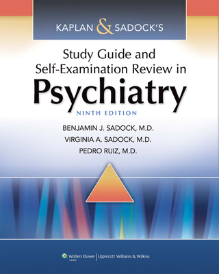 Kaplan & Sadock's Study Guide and Self-Examination Review in Psychiatry - Sadock, Benjamin J, MD, and Sadock, Virginia A, MD, and Ruiz, Pedro, Dr., MD
