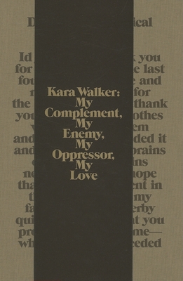 Kara Walker: My Complement, My Enemy, My Oppressor, My Love - Walker, Kara (Contributions by), and Vergne, Philippe (Text by), and Gilman, Sander (Text by)