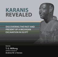 Karanis Revealed: Discovering the Past and Present of a Michigan Excavation in Egypt