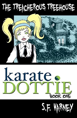 Karate Dottie and the Treacherous Treehouse - Varney, S F