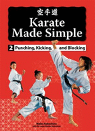 Karate Made Simple 2: Punching, Kicking and Blocking