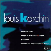 Karchin: Galactic Folds; Songs of Distance & Light; Ricercare; Sonata for Violoncello & Piano - Andrea Cawelti (soprano); Brian Greene (oboe); Chris Finckel (cello); Curtis Macomber (violin); Daniel Druckman (percussion);...