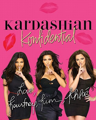 Kardashian Konfidential - Kardashian, Kourtney, and Kardashian, Kim, and Kardashian, Khloe