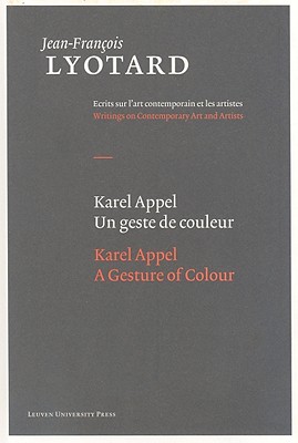 Karel Appel, a Gesture of Colour - Lyotard, Jean-Franois, and Parret, Herman (Introduction by), and Buci-Glucksmann, Christine (Afterword by)