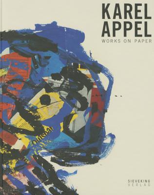 Karel Appel: Works on Paper - Appel, Karel