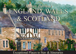 Karen Brown's England, Wales & Scotland: Exceptional Places to Stay & Itineraries