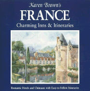 Karen Brown's France: Charming Inns & Itineraries - Karen, and Brown, June, and Brown, Clare