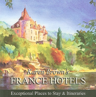 Karen Brown's France Hotels - Brown, Karen, and Brown, Clare