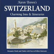 Karen Brown's Switzerland: Charming Inns & Itineraries 2002