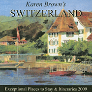 Karen Brown's Switzerland: Exceptional Places to Stay & Itineraries