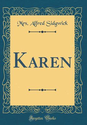 Karen (Classic Reprint) - Sidgwick, Mrs Alfred