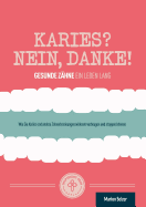 Karies? Nein, danke!: Wie Sie Karies und andere Zahnerkrankungen wirksam vorbeugen und stoppen knnen