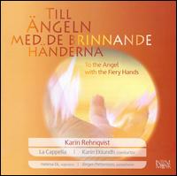 Karin Rehnqvist: Till ngeln med de Brinnande Hnderna - Anna Marklund; Anna Wallgren (cello); Annie Paris; Backa Katarina Eriksson (oboe); Helena Ek (soprano); Jenny Puranen;...