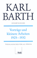 Karl Barth Gesamtausgab: Band 24: Vortrage Und Kleinere Arbeiten 1925-1930
