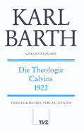 Karl Barth Gesamtausgabe: Band 23: Die Theologie Calvins - Drewes, Anton (Editor), and Stoevesandt, Hinrich (Editor)