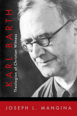 Karl Barth: Theologian of Christian Witness - Mangina, Joseph L