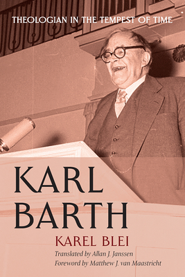 Karl Barth - Blei, Karel, and Janssen, Allan J (Translated by), and Van Maastricht, Matthew J (Foreword by)