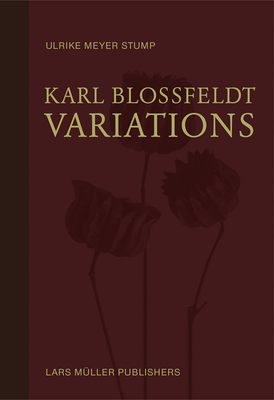 Karl Blossfeldt: Variations - Blossfeldt, Karl (Photographer), and Stump, Ulrike Meyer