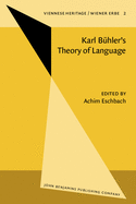 Karl Buhler's Theory of Language/Karl Buhlers Sprachtheorie: Proceedings of the Conference Held at Kirchberg, August 26, 1984 and Essen, November 21-24, 1984