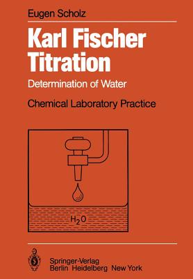 Karl Fischer Titration: Determination of Water - Scholz, Eugen, and Lee, D (Translated by)