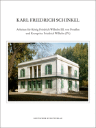 Karl Friedrich Schinkel - Lebenswerk: Arbeiten Fr Knig Friedrich Wilhelm III. Von Preuen Und Kronprinz Friedrich Wilhelm (IV.)