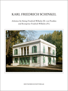 Karl Friedrich Schinkel - Lebenswerk: Arbeiten F?r Knig Friedrich Wilhelm III. Von Preu?en Und Kronprinz Friedrich Wilhelm (IV.)