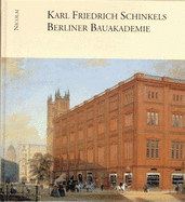 Karl Friedrich Schinkels Berliner Bauakademie : in Kunst und Architektur, in Vergangenheit und Gegenwart