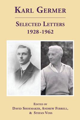 Karl Germer: Selected Letters 1928-1962 (Revised, with Index) - Shoemaker, David (Editor), and Ferrell, Andrew (Editor), and Voss, Stefan (Editor)