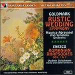 Karl Goldmark: Rustic Wedding Symphony; George Enescu: Romanian Rhapsodies Nos. 1 & 2