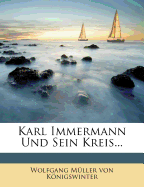 Karl Immermann Und Sein Kreis...