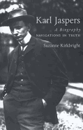 Karl Jaspers: A Biography: Navigations in Truth