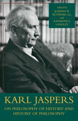 Karl Jaspers on Philosophy of History and History of Philosophy - Koterski, Joseph W (Editor), and Langley, Raymond J (Editor)