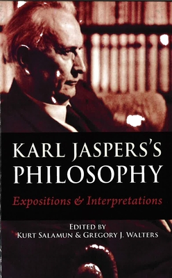 Karl Jaspers's Philosophy: Expositions and Interpretations - Salamun, Kurt (Editor), and Walters, Gregory J (Editor)