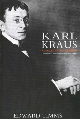 Karl Kraus: Apocalyptic Satirist: Culture and Catastrophe in Habsburg Vienna - Timms, Edward, Dr.