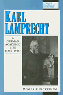 Karl Lamprecht: A German Academic Life (1856-1915)