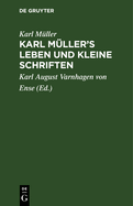 Karl M?ller's Leben und kleine Schriften