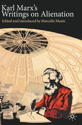 Karl Marx's Writings on Alienation - Musto, Marcello