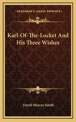 Karl-Of-The-Locket and His Three Wishes - Smith, David Murray