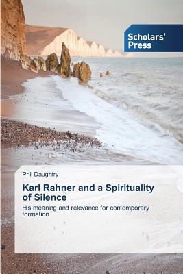 Karl Rahner and a Spirituality of Silence - Daughtry, Phil