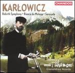 Karlowicz: Rebirth Symphony; Bianca da Molena; Serenade