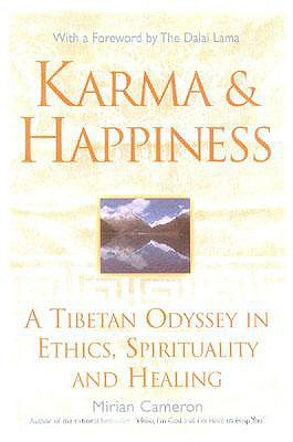 Karma and Happiness: A Tibetan Odyssey in Ethics, Spirituality, and Healing - Cameron, Miriam E, and Lama, Dalai (Foreword by)