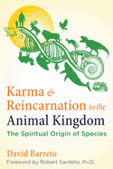 Karma and Reincarnation in the Animal Kingdom: The Spiritual Origin of Species